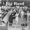 Big Band Dance Music: 30 Classic Songs of the 1940s and 1950s by Various Artists album lyrics