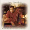 When My Heart Finds Christmas by Harry Connick, Jr. album lyrics