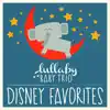 Disney Lullabies Classic Renditions of Disney Favorites by Lullaby Baby Trio album lyrics