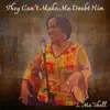 They Can't Make Me Doubt Him - EP by L. Ma'Shell album lyrics