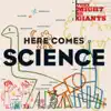 Here Comes Science by They Might Be Giants (For Kids) album lyrics
