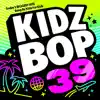 KIDZ BOP 39 by KIDZ BOP Kids album lyrics