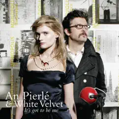It's Got to Be Me - Single by An Pierlé & White Velvet album reviews, ratings, credits