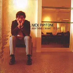 Anything I Want to Say by Nick Pipitone album reviews, ratings, credits