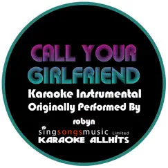 Call Your Girlfriend (As Originally Performed By Robyn) [Karaoke Audio Instrumental] Song Lyrics