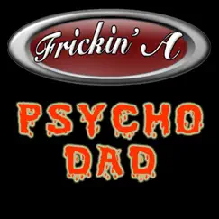 Psycho Dad - Single by Frickin' A album reviews, ratings, credits