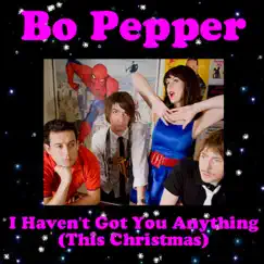 I Haven't Got You Anything (This Christmas) - Single by Bo Pepper album reviews, ratings, credits