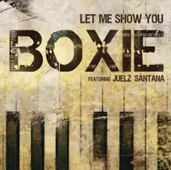 Let Me Show You (feat. Juelz Santana) - Single by Boxie album reviews, ratings, credits