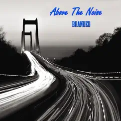 Above the Noise by Branded album reviews, ratings, credits