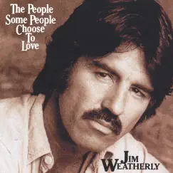 THE PEOPLE SOME PEOPLE CHOOSE to LOVE by Jim Weatherly album reviews, ratings, credits