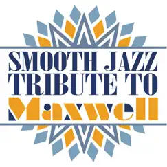 Smooth Jazz Tribute To Maxwell by Smooth Jazz All Stars album reviews, ratings, credits