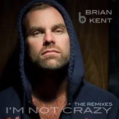 I'm Not Crazy by Brian Kent album reviews, ratings, credits