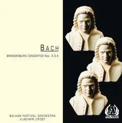 Bach: Brandenburg Concertos Nos. 2, 3, 5 by Balkan Festival Orchestra & Vladimir Crost album reviews, ratings, credits