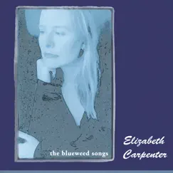 The Blueweed Songs by Elizabeth Carpenter album reviews, ratings, credits