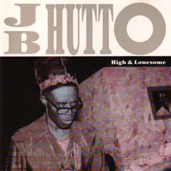 High & Lonesome by J.B. Hutto album reviews, ratings, credits