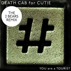 You Are a Tourist (The 2 Bears Remix) - Single by Death Cab for Cutie album reviews, ratings, credits