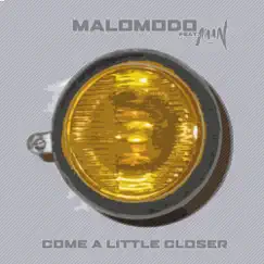 Come a Little Closer (Malomodo Mix) Song Lyrics