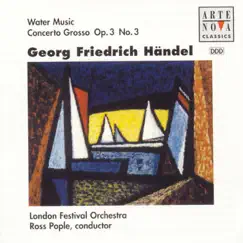 Handel: Water Music, Concerto Grosso, Op. 3, No. 3 by Ross Pople & London Festival Orchestra album reviews, ratings, credits