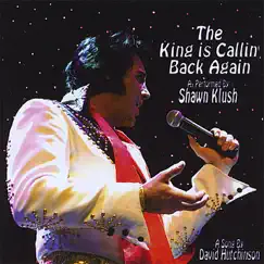 The King Is Callin' Back Again - Single by Shawn Klush album reviews, ratings, credits