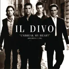 Unbreak My Heart (Regresa a Mi) - Single by Il Divo album reviews, ratings, credits