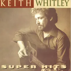 Super Hits: Keith Whitley by Keith Whitley album reviews, ratings, credits