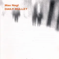 Daily Bullet by Max Nagl album reviews, ratings, credits