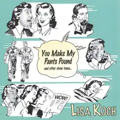 You Make My Pants Pound and Other Show Tunes by Lisa Koch album reviews, ratings, credits