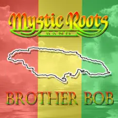 Brother Bob - Single by Mystic Roots Band album reviews, ratings, credits