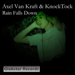 Rain Falls Down - Single by Axel Van Kraft & KnockTock album reviews, ratings, credits