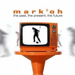 The Past, the Present, the Future by Mark 'Oh album reviews, ratings, credits