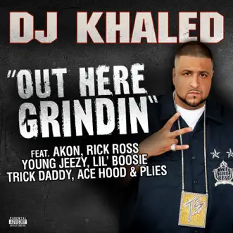 Out Here Grindin' (feat. Akon, Rick Ross, Young Jeezy, Lil Boosie, Plies, Ace Hood & Trick Daddy) - Single by DJ Khaled album download