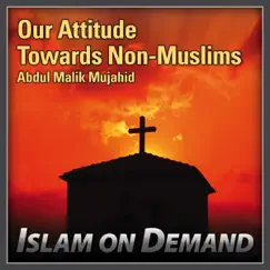 Our Attitude Towards Non-Muslims by Abdul Malik Mujahid album reviews, ratings, credits