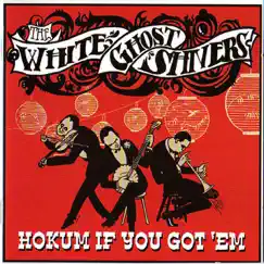 Hokum If You Got 'Em by White Ghost Shivers album reviews, ratings, credits
