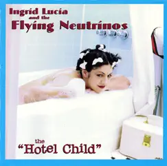 Hotel Child by Ingrid Lucia & the Flying Neutrinos album reviews, ratings, credits