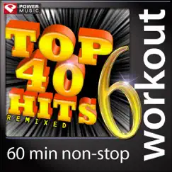 Top 40 Hits Remixed, Vol. 6 (60 Min Non-Stop Workout Mix) [128 BPM] by Power Music Workout album reviews, ratings, credits