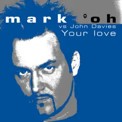 Your Love by Mark 'Oh & John Davies album reviews, ratings, credits