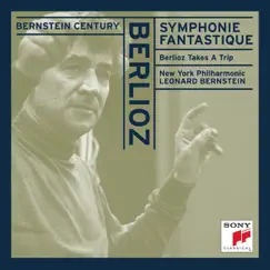 Bernstein Century - Berlioz: Symphonie Fantastique, Op. 14, Berlioz Takes a Trip by Leonard Bernstein & New York Philharmonic album reviews, ratings, credits
