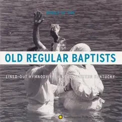 Old Regular Baptists: Lined-Out Hymnody from Southeastern Kentucky by Indian Bottom Association album reviews, ratings, credits