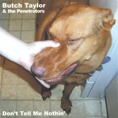 Don't Tell Me Nothin' by Butch Taylor & The Penetrators album reviews, ratings, credits