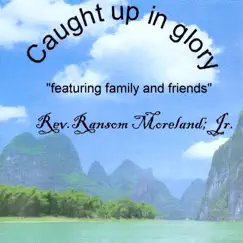 Caught Up in Glory (featuring Family & Friends) by Ransom Moreland Jr. album reviews, ratings, credits