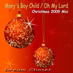 Mary's Boy Child / Oh My Lord (Christmas 2009 Mix) - Single by Dream Chaser album reviews, ratings, credits