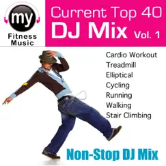 Top 40 DJ Mix, Vol. 1 (Non-Stop Continuous Mix for Cardio, Treadmill, Elliptical, Cycling, Running, Walking, Stair Climbing) by My Fitness Music album reviews, ratings, credits