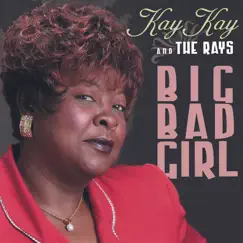 Big Bad Girl by Kay Kay and the Rays album reviews, ratings, credits