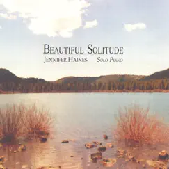 Beautiful Solitude:solo Piano by Jennifer Haines album reviews, ratings, credits