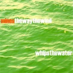 The Way the Wind Whips the Water by Mines album reviews, ratings, credits