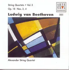 Beethoven: String Quartets, Vol. 3, Op. 18, No. 3 & 4 by Alexander String Quartet album reviews, ratings, credits