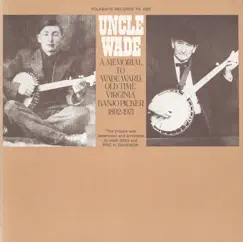 Uncle Wade: A Memorial to Wade Ward - Old Time Virginia Banjo Picker, 1892-1971 by Wade Ward album reviews, ratings, credits