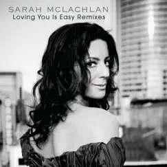 Loving You Is Easy (The Remixes) - EP by Sarah McLachlan album reviews, ratings, credits