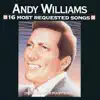 16 Most Requested Songs: Andy Williams album lyrics, reviews, download
