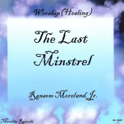 The Last Minstrel (Worship) by Ransom Moreland Jr. album reviews, ratings, credits